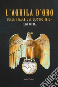 L'aquila d'oro. Sulle tracce del quarto Reich