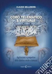 Coro telematico e virtuale. Applicazioni e prospettive della didattica corale a distanza libro