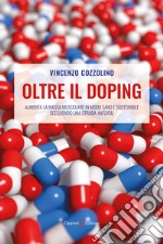 Oltre il doping. Aumenta la massa muscolare in modo sano e sostenibile scegliendo una strada «natural»