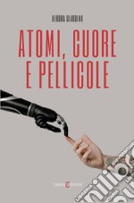 Atomi, cuore e pellicole