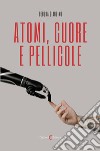 Atomi, cuore e pellicole libro