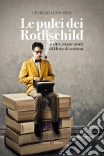 Le pulci dei Rothschild e altre strane storie di libri e di scrittori libro