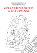 Manuale di perizie grafiche su base grafologica libro