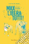 Max libera tutti! libro di Brandani Ilario