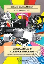 Liberalismo e cultura popolare. Quando l'arte di comunicare incontra la libertà libro