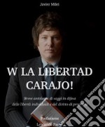 W la liberda Carajo! Breve antologia di saggi in difesa delle libertà individuali e del diritto di proprietà libro