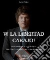 W la liberda Carajo! Breve antologia di saggi in difesa delle libertà individuali e del diritto di proprietà libro