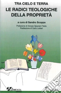 Le radici teologiche della proprietà. Tra cielo e terra libro
