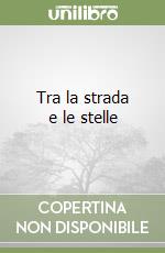 Tra la strada e le stelle