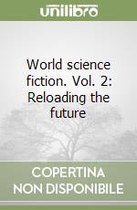 World science fiction. Vol. 2: Reloading the future libro