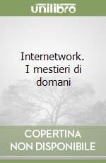 Internetwork. I mestieri di domani libro