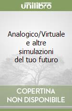 Analogico/Virtuale e altre simulazioni del tuo futuro libro