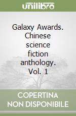 Galaxy Awards. Chinese science fiction anthology. Vol. 1 libro