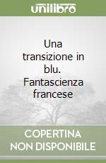 Una transizione in blu. Fantascienza francese libro