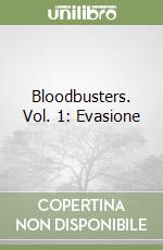 Bloodbusters. Vol. 1: Evasione libro