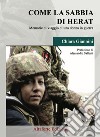 Come la sabbia di Herat. Memorie di viaggio di una donna in guerra libro