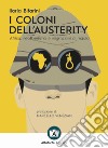 I coloni dell'austerity. Africa, neoliberismo e migrazioni di massa. Ediz. ampliata libro di Bifarini Ilaria