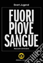 Fuori piove sangue. Racconti 2010-2016 libro