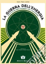 La guerra dell'energia. Tutto ciò che Greta Thumberg non ti racconterà