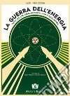 La guerra dell'energia. Tutto ciò che Greta Thumberg non ti racconterà libro