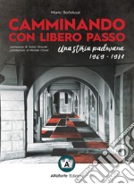 Camminando con libero passo. Una storia padovana 1969-1978 libro