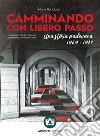 Camminando con libero passo. Una storia padovana 1969-1978 libro