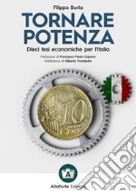 Tornare potenza. Dieci tesi economiche per l'Italia