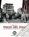 Figlio del sole. Una vita rivoluzionaria da Che Guevara a CasaPound libro