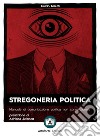 Stregoneria politica. Manuale di comunicazione politica non convenzionale libro