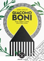 Giacomo Boni. Scavi, misteri e utopie della terza Roma libro