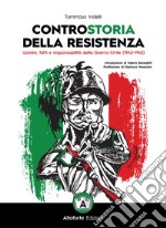 Controstoria della Resistenza. Uomini, fatti e responsabilità della Guerra Civile (1943-1945) libro