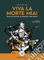 Viva la morte mia! Storia dei mercenari da Senofonte a Bob Denard