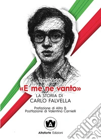 «E me ne vanto». La storia di Carlo Falvella libro
