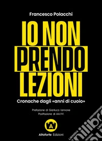 Io non prendo lezioni. Cronache dagli «anni di cuoio» libro