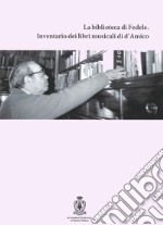 La biblioteca di Fedele. Inventario dei libri musicali di d'Amico libro