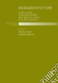 Microarchitetture. Nuovi sistemi di valorizzazione per i beni culturali ed i loro contesti