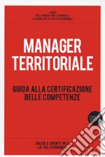 Manager territoriale. Guida alla certificazione delle competenze libro