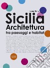 Sicilia architettura. Itinerari tra paesaggi e habitat. Nuova ediz. libro