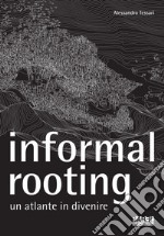 Informal rooting. Un atlante in divenire libro