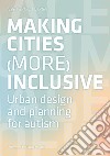 Making cities more inclusive. Urban design and planning for autism libro