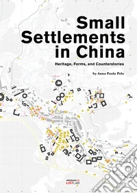 Small settlements in China. Heritage, forms and counterstories. Ediz. a colori