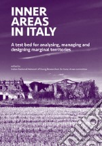 Inner areas in Italy. A test bed for analysing, managing and designing marginal territories libro