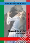 Quella donna porta la mia divisa. Si arruoli, la prego! Regolamento d'amore. Nuova ediz. libro