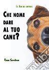 Che nome dare al tuo cane? libro