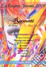 La regina giovani 2018. Racconti. 1ª edizione libro