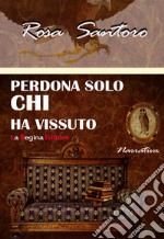 Perdona solo chi ha vissuto libro