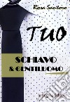 Tuo. Schiavo & gentiluomo libro di Santoro Rosa