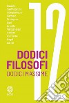 Dodici filosofi. Dodici massime libro