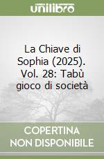 La Chiave di Sophia (2025). Vol. 28: Tabù gioco di società libro