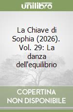 La Chiave di Sophia (2026). Vol. 29: La danza dell'equilibrio